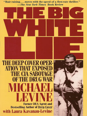cover image of The Big White Lie: the Deep Cover Operation That Exposed the CIA Sabotage of the Drug War